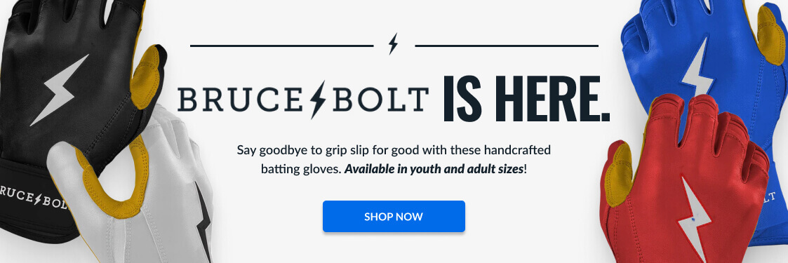 Bruce Bolt batting gloves are here! Say goodbye to grip slip with these handcrafted gloves, available in youth and adult sizes. Shop Now.