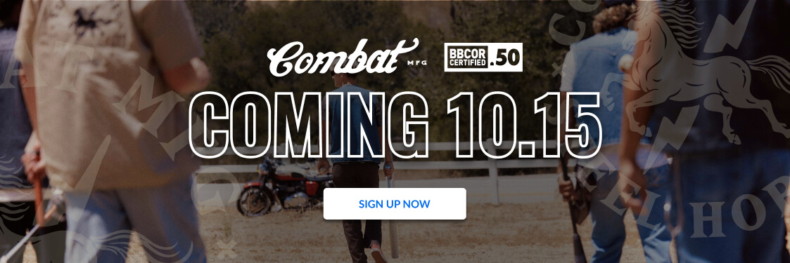 Combat mfg Coming 10.15. BBCOR Certified. Sign up now.